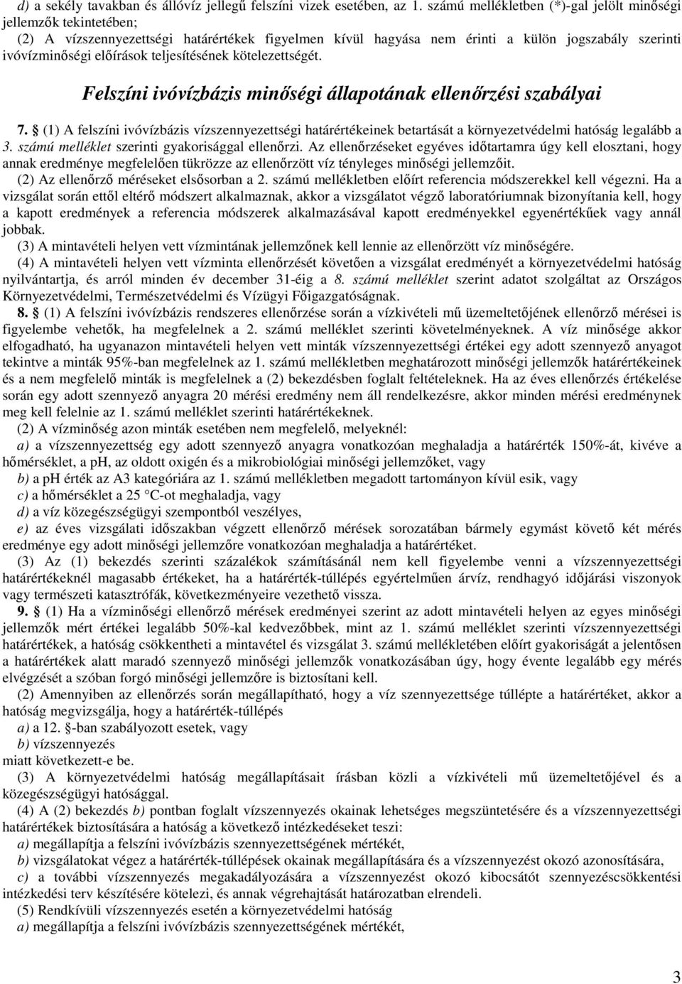 teljesítésének kötelezettségét. Felszíni ivóvízbázis minıségi állapotának ellenırzési szabályai 7.