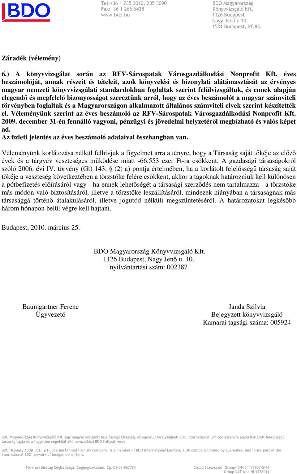 éves beszámolóját, annak részeit és tételeit, azok könyvelési és bizonylati alátámasztását az érvényes magyar nemzeti könyvvizsgálati standardokban foglaltak szerint felülvizsgáltuk, és ennek alapján