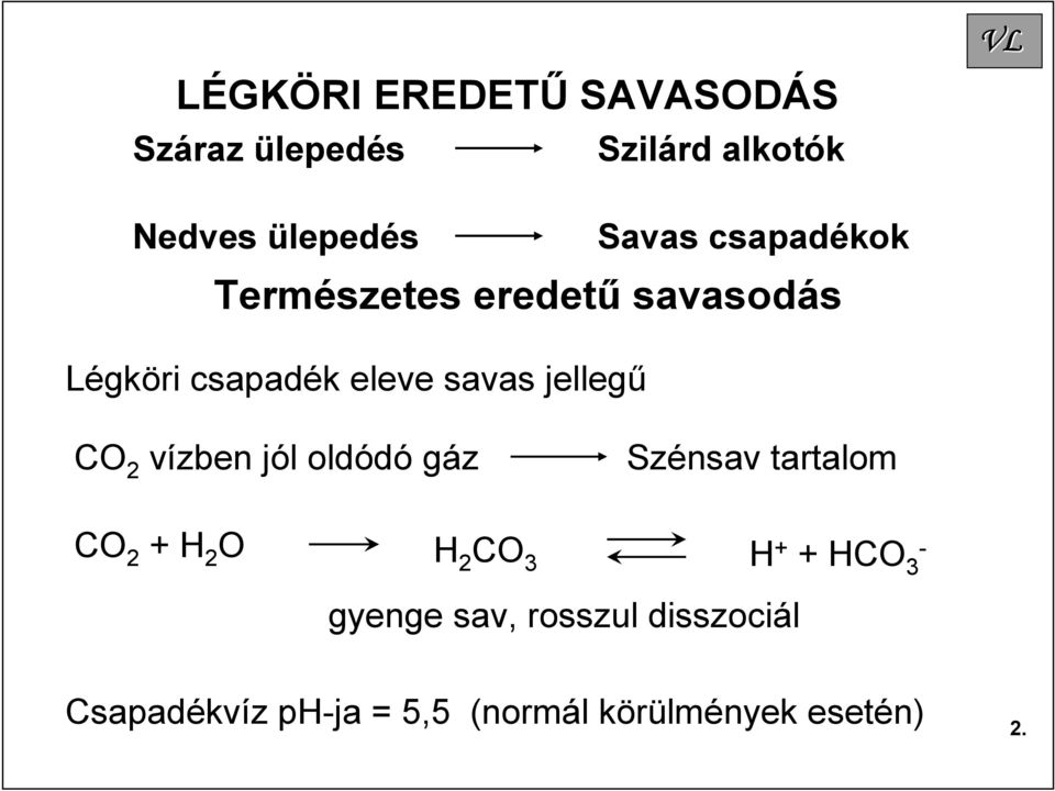2 vízben jól oldódó gáz Szénsav tartalom CO 2 + H 2 O H 2 CO 3 H + + HCO 3 -