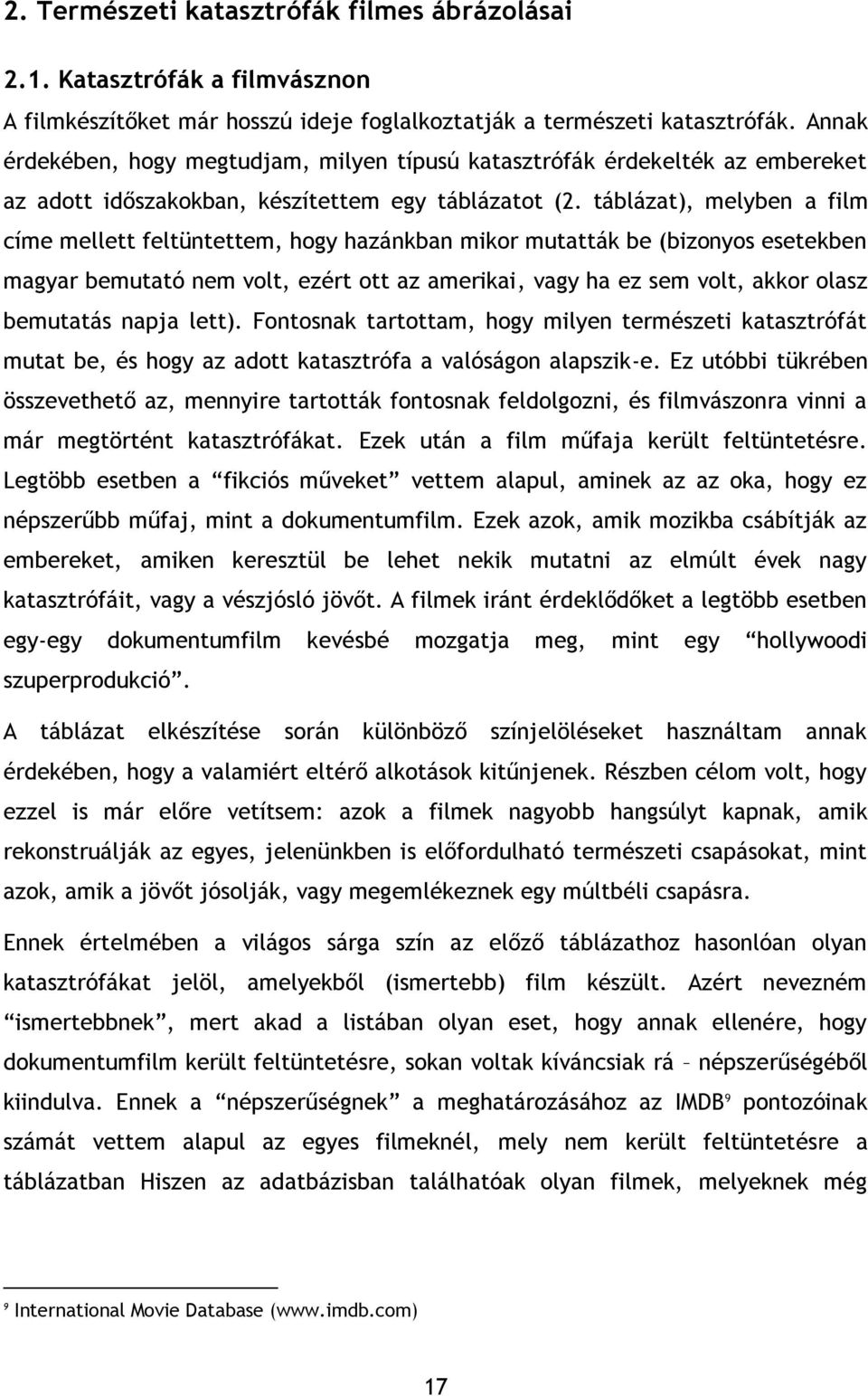 táblázat), melyben a film címe mellett feltüntettem, hogy hazánkban mikor mutatták be (bizonyos esetekben magyar bemutató nem volt, ezért ott az amerikai, vagy ha ez sem volt, akkor olasz bemutatás