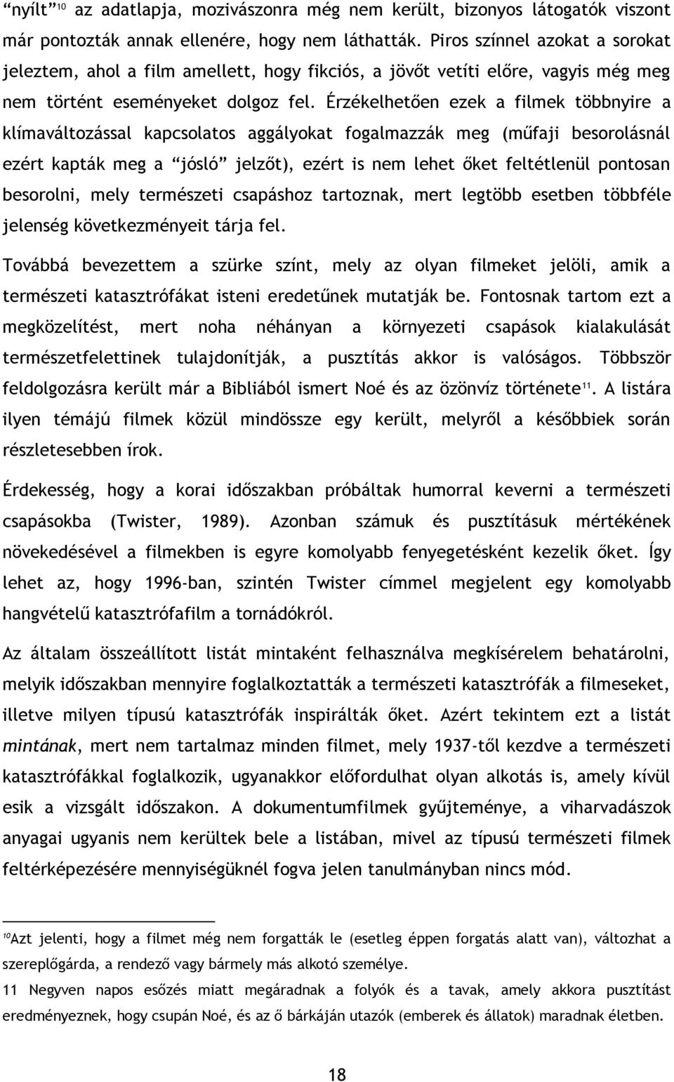 Érzékelhetően ezek a filmek többnyire a klímaváltozással kapcsolatos aggályokat fogalmazzák meg (műfaji besorolásnál ezért kapták meg a jósló jelzőt), ezért is nem lehet őket feltétlenül pontosan