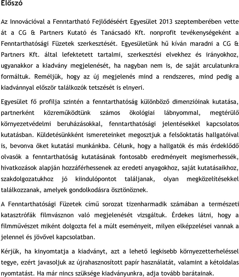 által lefektetett tartalmi, szerkesztési elvekhez és irányokhoz, ugyanakkor a kiadvány megjelenését, ha nagyban nem is, de saját arculatunkra formáltuk.