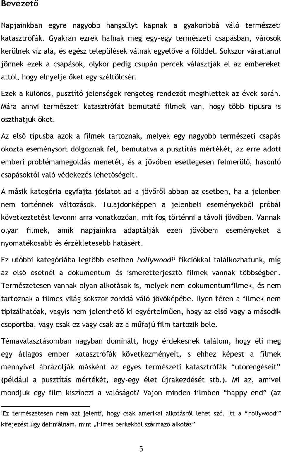 Sokszor váratlanul jönnek ezek a csapások, olykor pedig csupán percek választják el az embereket attól, hogy elnyelje őket egy széltölcsér.