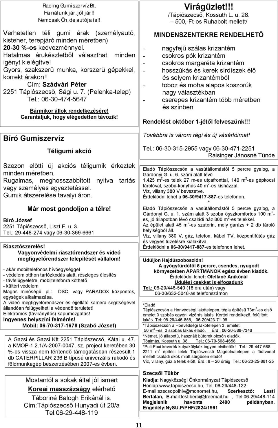 : 06-30-474-5647 Bármikor állok rendelkezésére! Garantáljuk, hogy elégedetten távozik! Bíró Gumiszervíz Téligumi akció Szezon előtti új akciós téligumik érkeztek minden méretben.