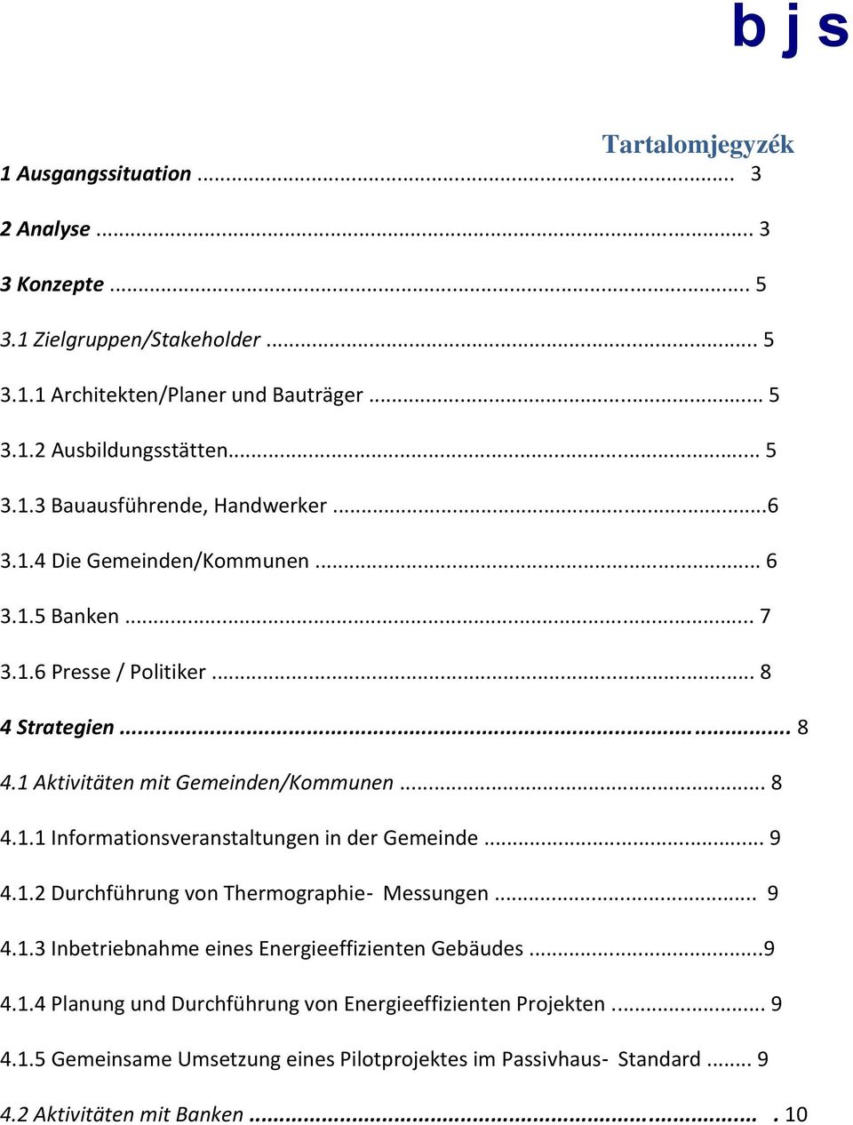 .. 8 4.1.1 Informationsveranstaltungen in der Gemeinde... 9 4.1.2 Durchführung von Thermographie Messungen... 9 4.1.3 Inbetriebnahme eines Energieeffizienten Gebäudes...9 4.1.4 Planung und Durchführung von Energieeffizienten Projekten.