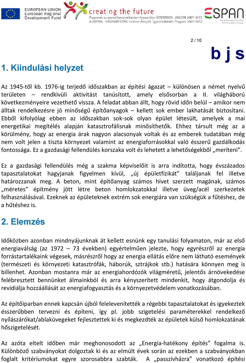 Ebből kifolyólag ebben az időszakban sok-sok olyan épület létesült, amelyek a mai energetikai megítélés alapján katasztrofálisnak minősíthetők.