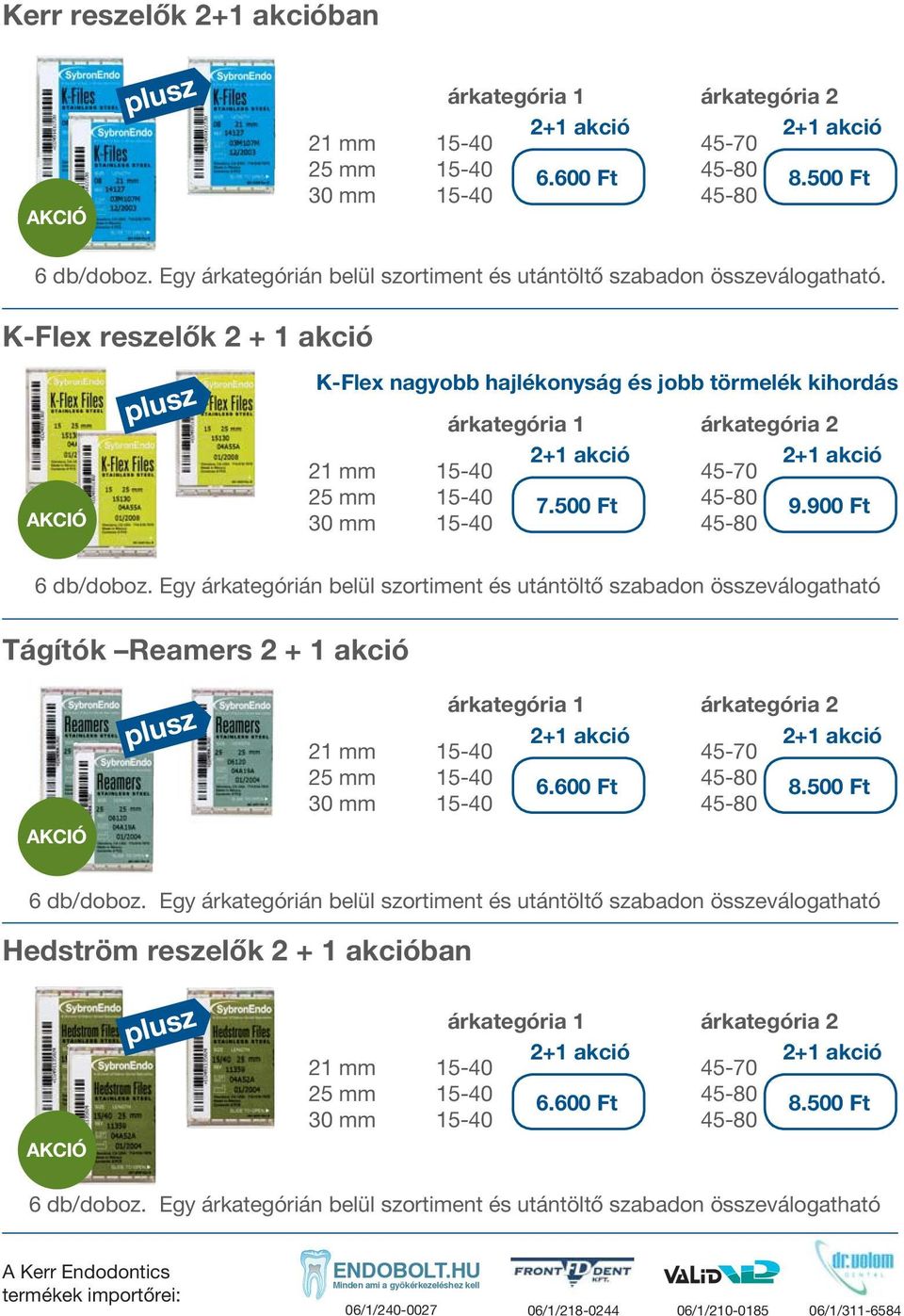 K-Flex reszelők 2 + 1 akció K-Flex nagyobb hajlékonyság és jobb törmelék kihordás árkategória 1 árkategória 2 2+1 akció 2+1 akció 21 mm 15-40 45-70 25 mm 15-40 7.500 Ft 45-80 9.