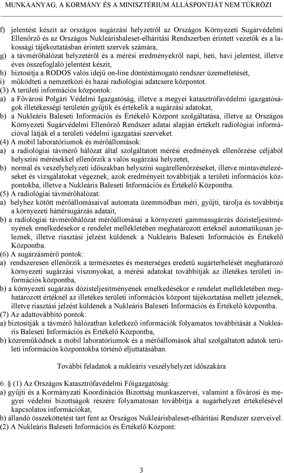 idejű on-line döntéstámogató rendszer üzemeltetését, i) működteti a nemzetközi és hazai radiológiai adatcsere központot.