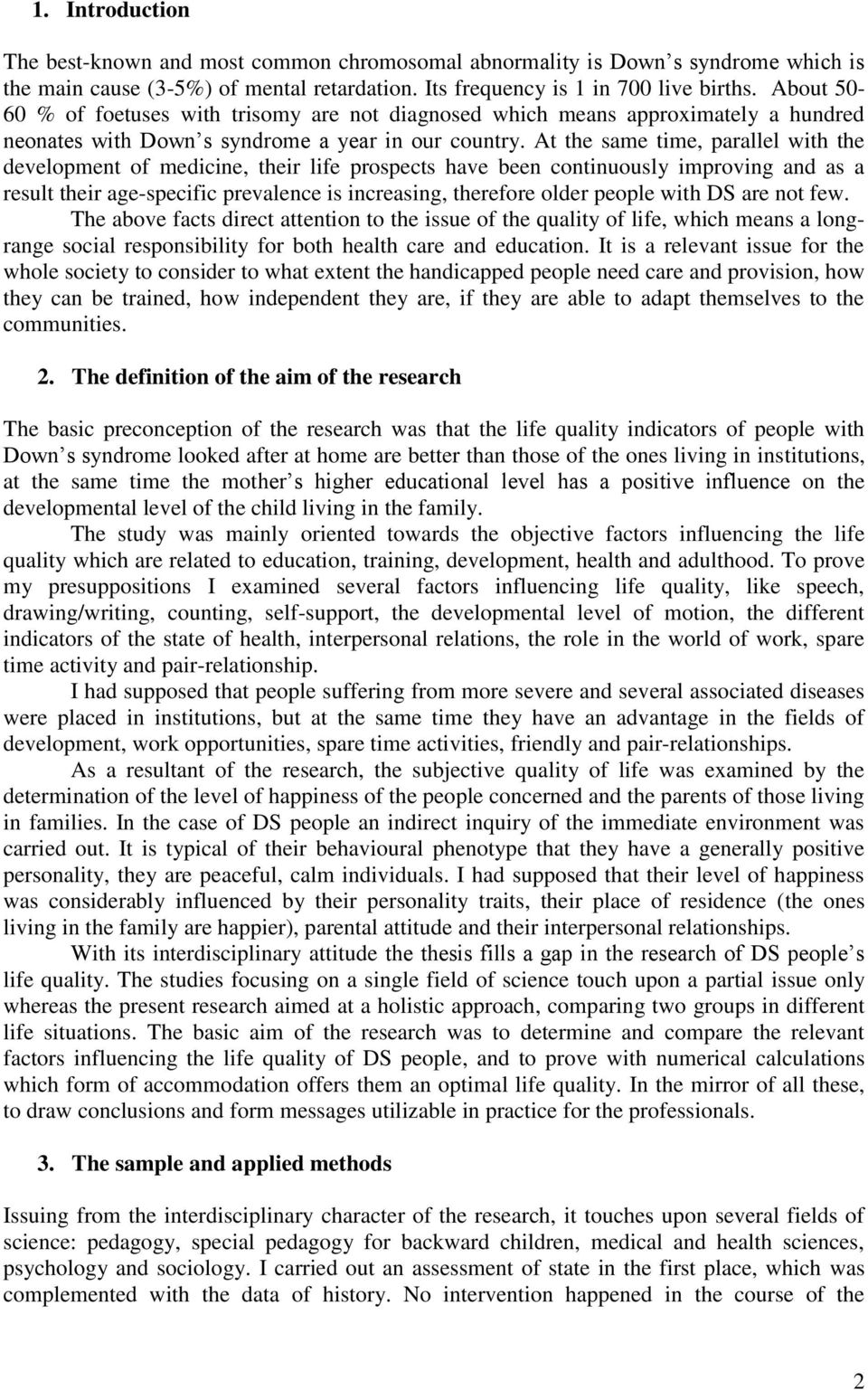 At the same time, parallel with the development of medicine, their life prospects have been continuously improving and as a result their age-specific prevalence is increasing, therefore older people