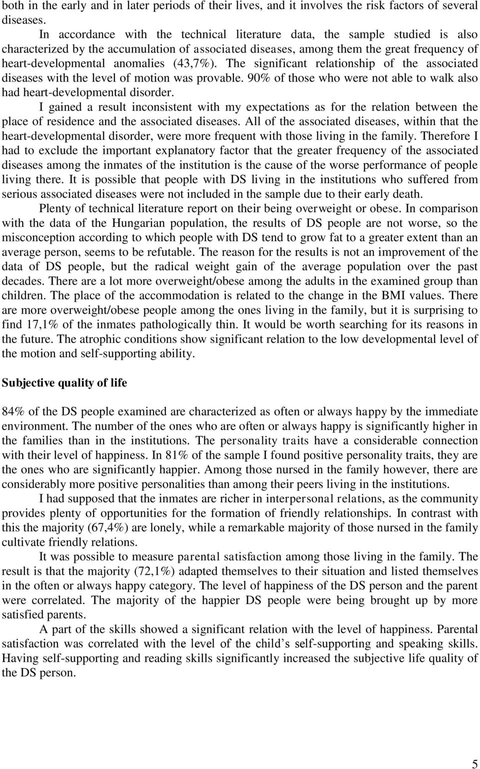 (43,7%). The significant relationship of the associated diseases with the level of motion was provable. 90% of those who were not able to walk also had heart-developmental disorder.