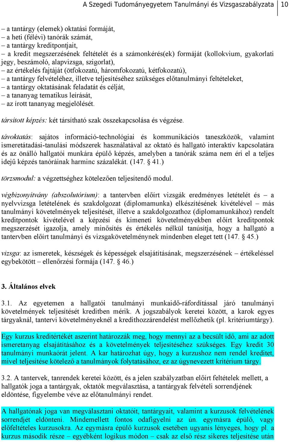 oktatásának feladatát és célját, a tananyag tematikus leírását, az írott tananyag megjelölését. társított képzés: két társítható szak összekapcsolása és végzése.