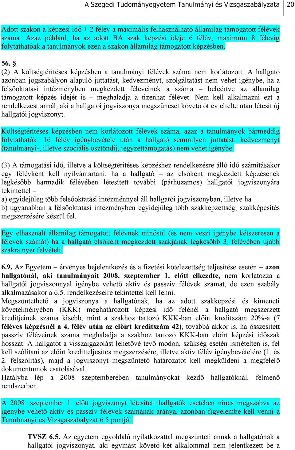 (2) A költségtérítéses képzésben a tanulmányi félévek száma nem korlátozott.