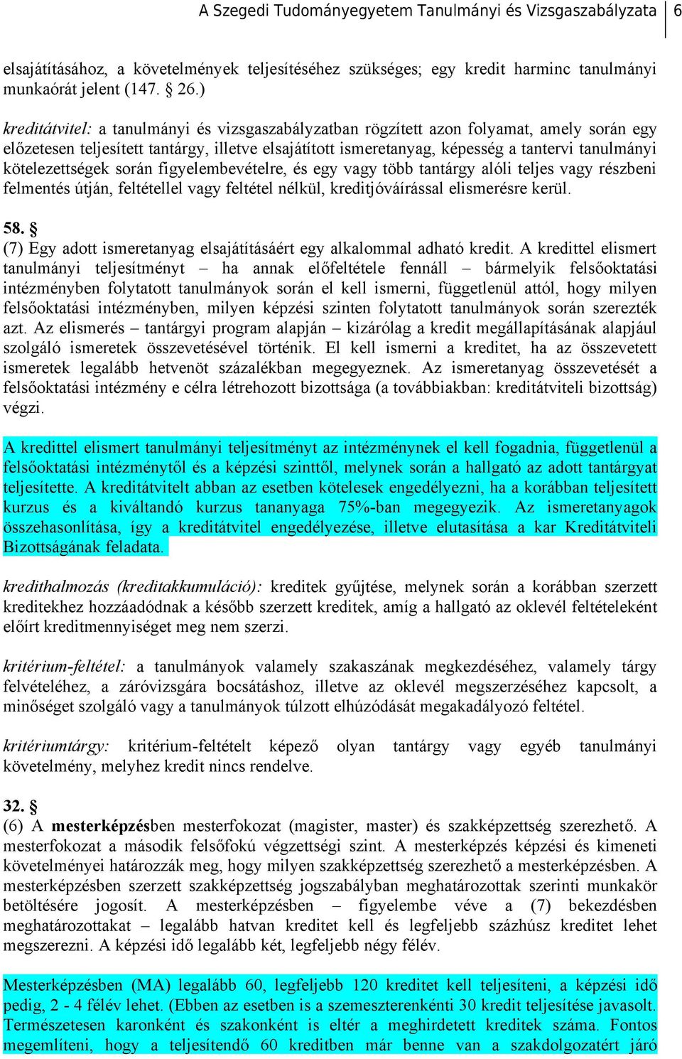 kötelezettségek során figyelembevételre, és egy vagy több tantárgy alóli teljes vagy részbeni felmentés útján, feltétellel vagy feltétel nélkül, kreditjóváírással elismerésre kerül. 58.