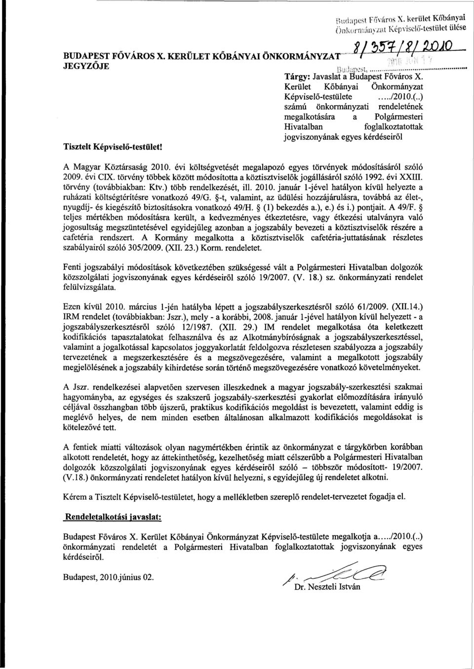 .) számú önkormányzati rendeletének megalkotására a Polgármesteri Hivatalban foglalkoztatottak jogviszonyának egyes kérdéseiről Tisztelt Képviselő-testület! A Magyar Köztársaság 2010.