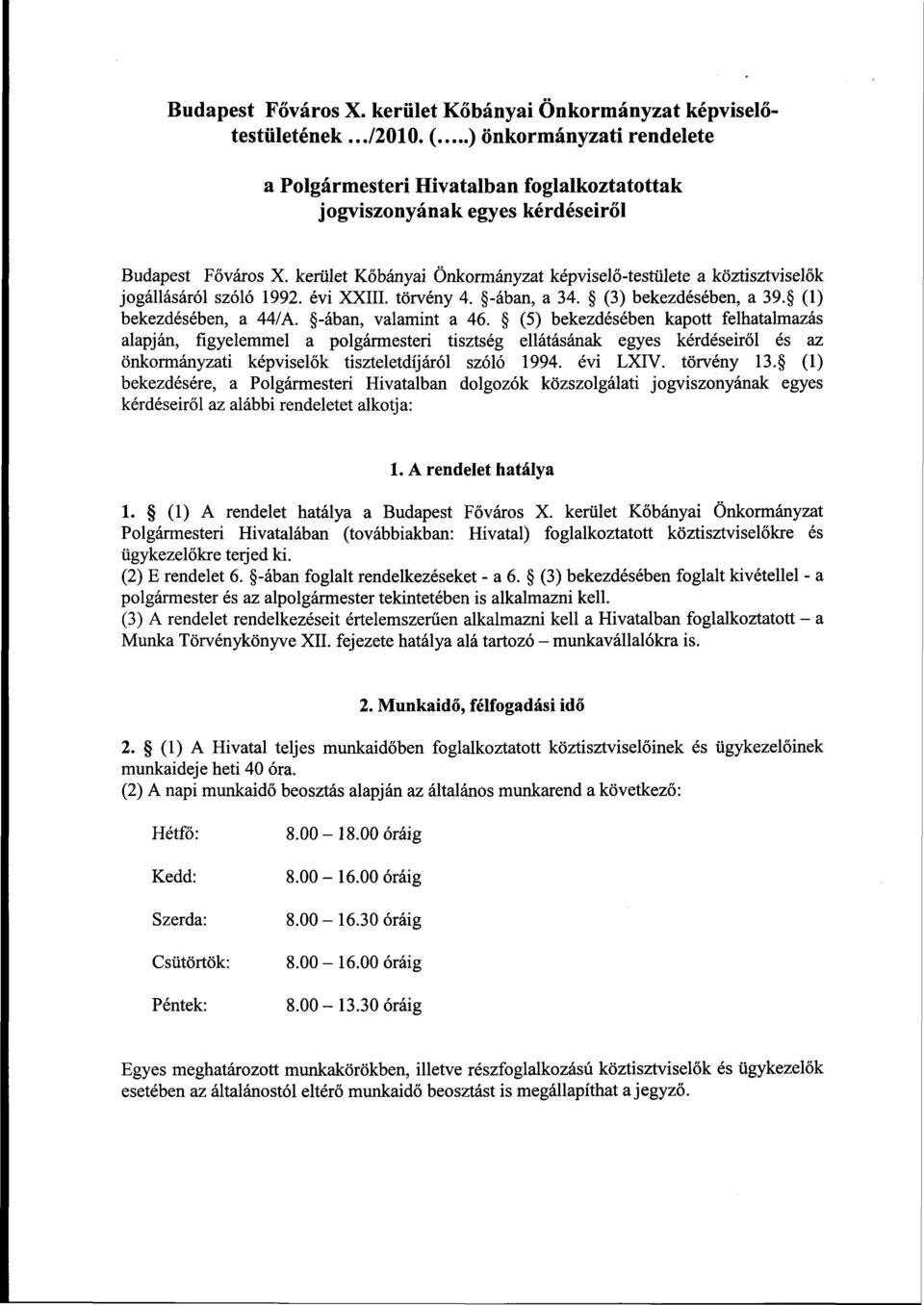 kerület Kőbányai Önkormányzat képviselő-testülete a köztisztviselők jogállásáról szóló 1992. évi XXIII. törvény 4. -ában, a 34. (3) bekezdésében, a 39. (1) bekezdésében, a 44/A. -ában, valamint a 46.
