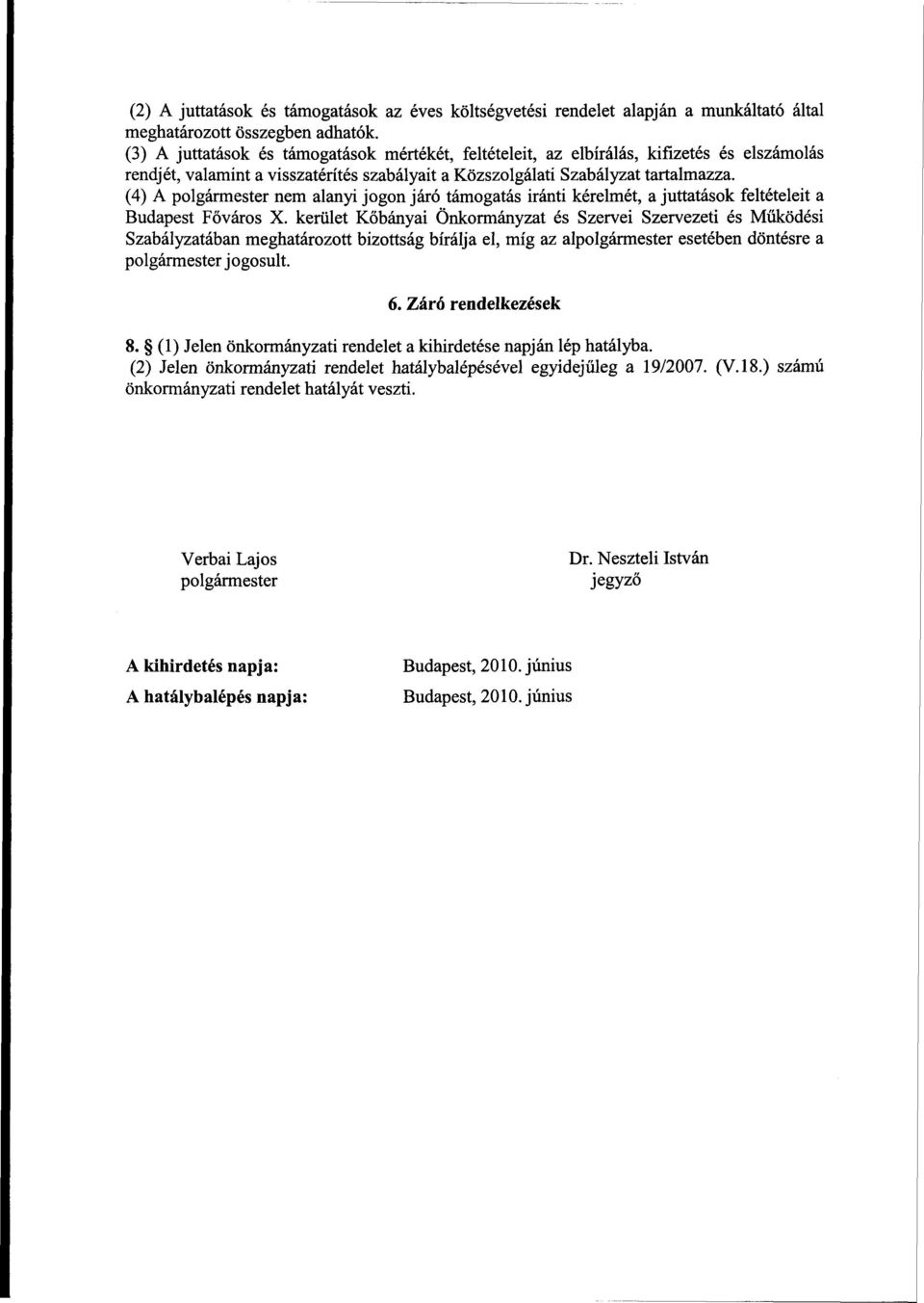 (4) A polgármester nem alanyi jogon járó támogatás iránti kérelmét, a juttatások feltételeit a Budapest Főváros X.