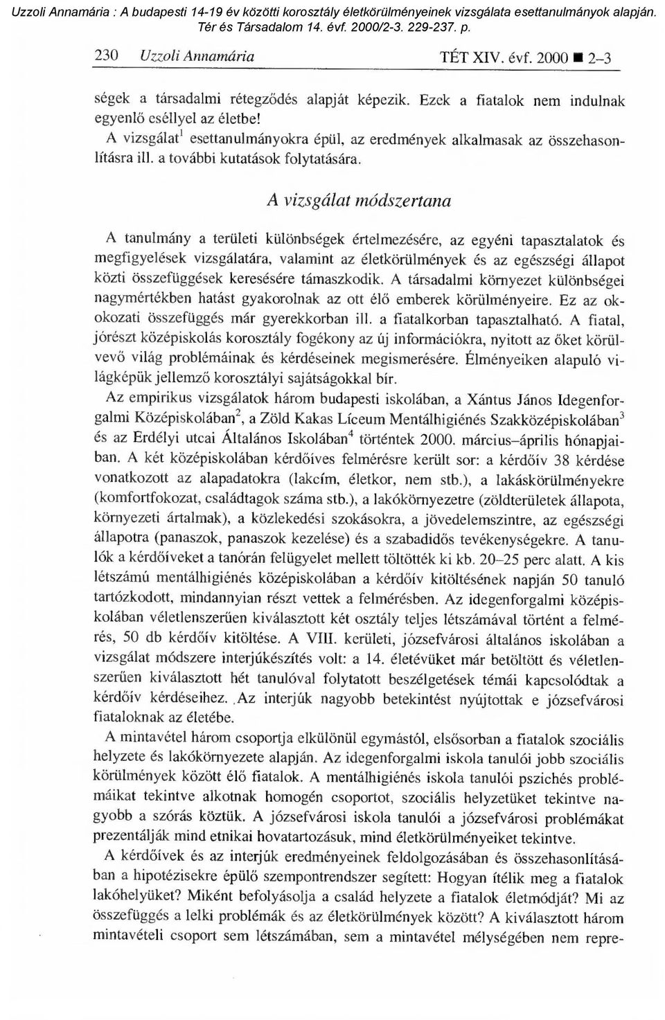 A vizsgálat módszertana A tanulmány a területi különbségek értelmezésére, az egyéni tapasztalatok és megfigyelések vizsgálatára, valamint az életkörülmények és az egészségi állapot közti