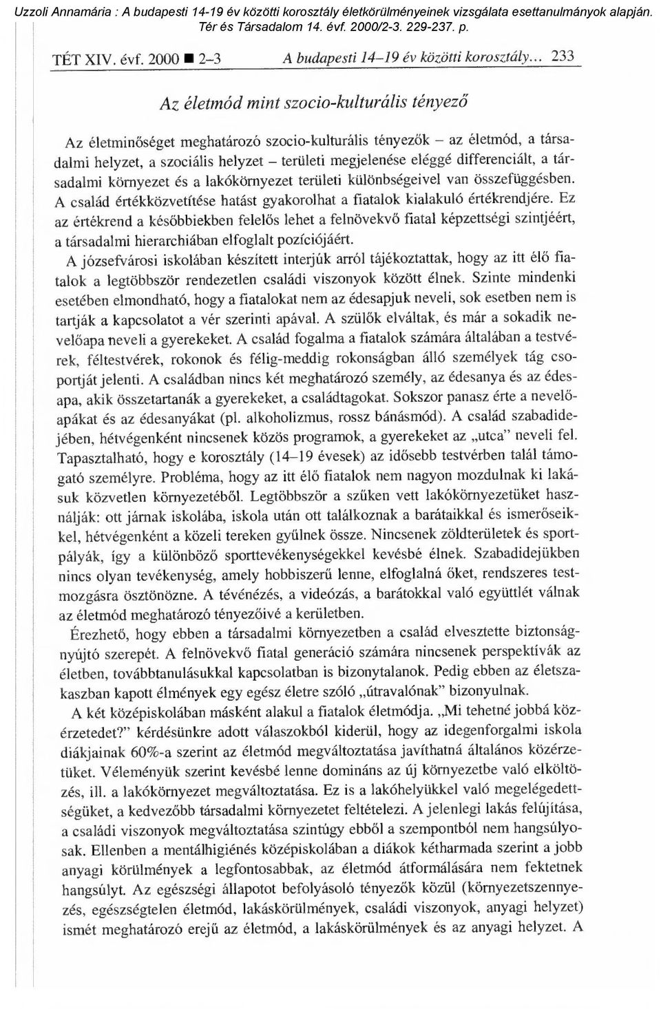 differenciált, a társadalmi környezet és a lakókörnyezet területi különbségeivel van összefüggésben. A család értékközvetítése hatást gyakorolhat a fiatalok kialakuló értékrendjére.