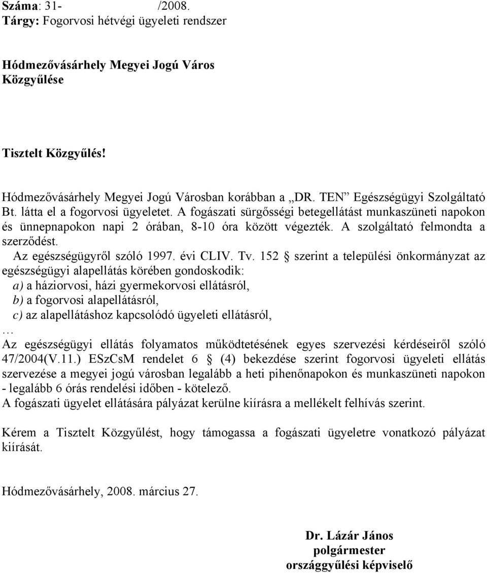 A szolgáltató felmondta a szerződést. Az egészségügyről szóló 1997. évi CLIV. Tv.