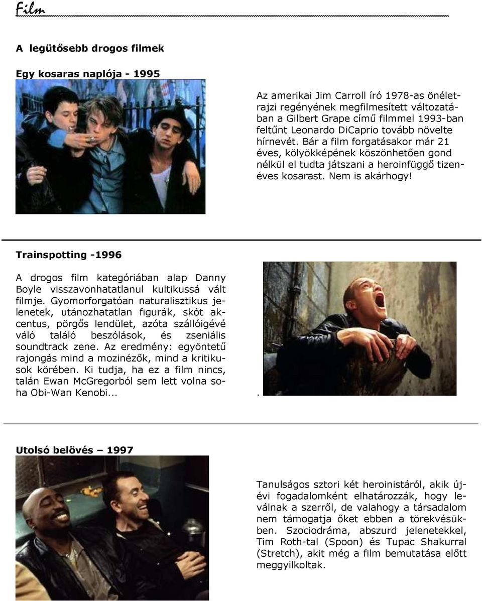 Trainspotting -1996 A drogos film kategóriában alap Danny Boyle visszavonhatatlanul kultikussá vált filmje.