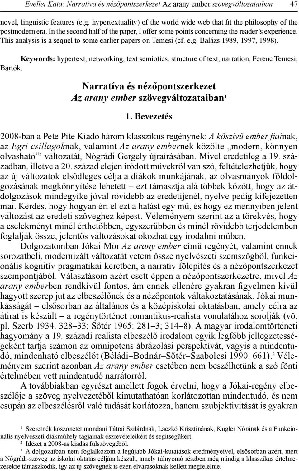 Keywords: hypertext, networking, text semiotics, structure of text, narration, Ferenc Temesi, Bartók. Narratíva és nézőpontszerkezet Az arany ember szövegváltozataiban 1 1.