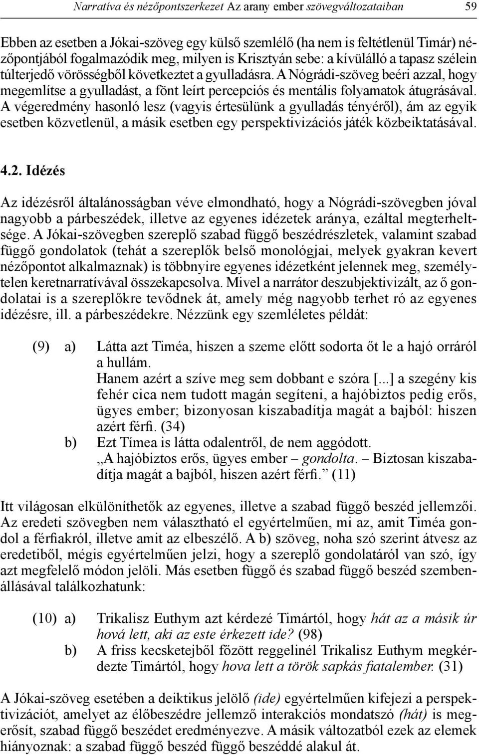 A Nógrádi-szöveg beéri azzal, hogy megemlítse a gyulladást, a fönt leírt percepciós és mentális folyamatok átugrásával.