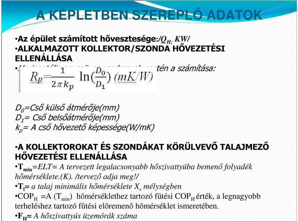 ELLENÁLLÁSA T min =ELT= A tervezett legalacsonyabb hıszivattyúba bemenı folyadék hımérséklete.(k). /tervezı adja meg!