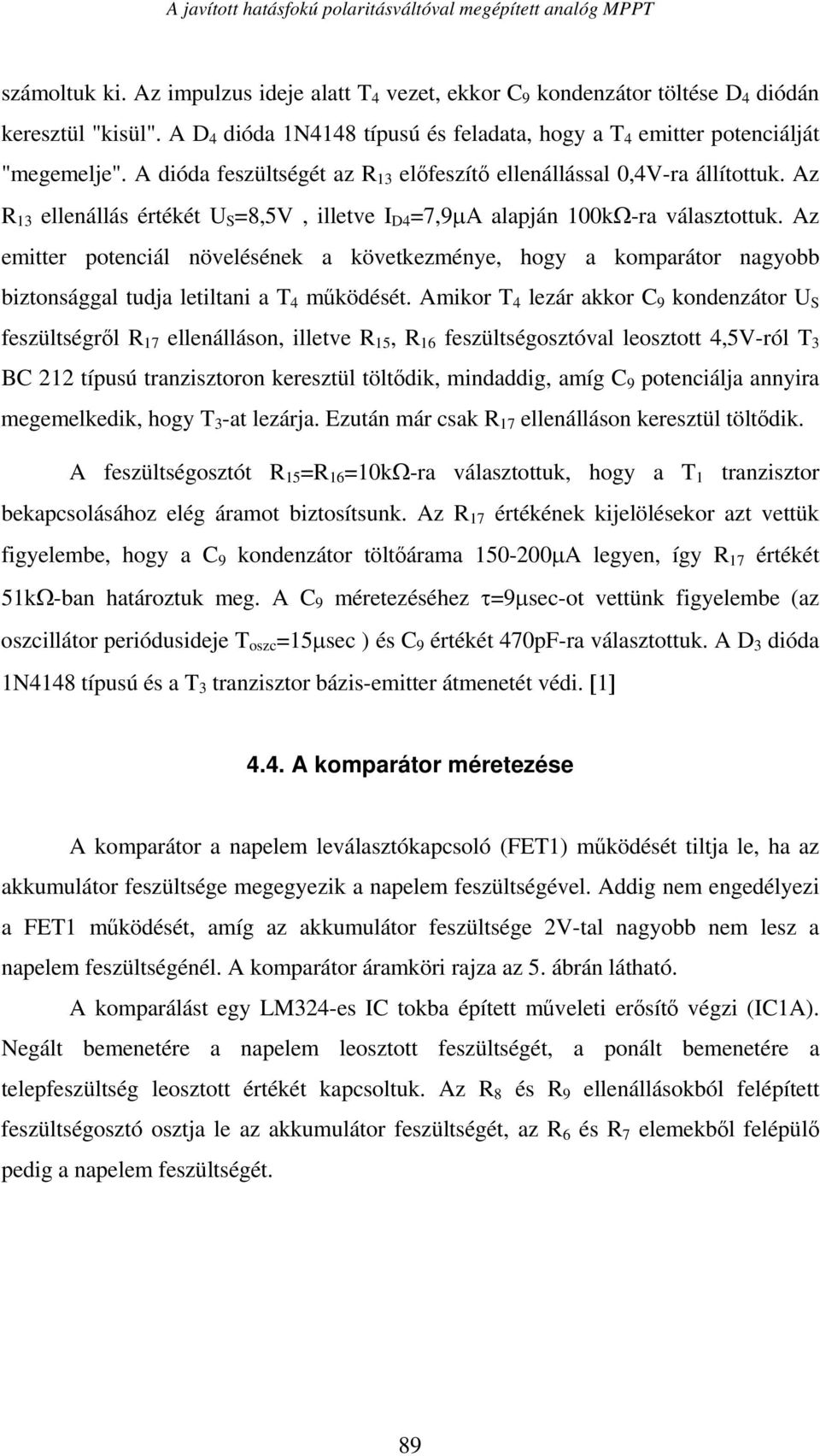 Az 13 ellenállás értékét U S =8,5V, illetve I D4 =7,9μA alapján 100kΩ-ra választottuk.