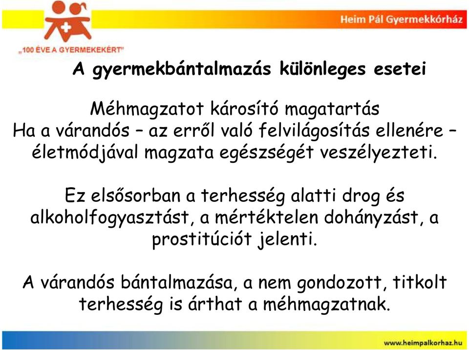 Ez elsısorban a terhesség alatti drog és alkoholfogyasztást, a mértéktelen dohányzást, a