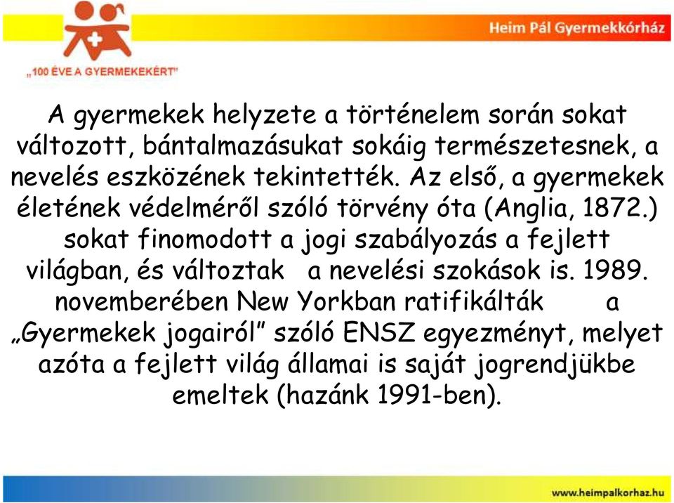 ) sokat finomodott a jogi szabályozás a fejlett világban, és változtak a nevelési szokások is. 1989.