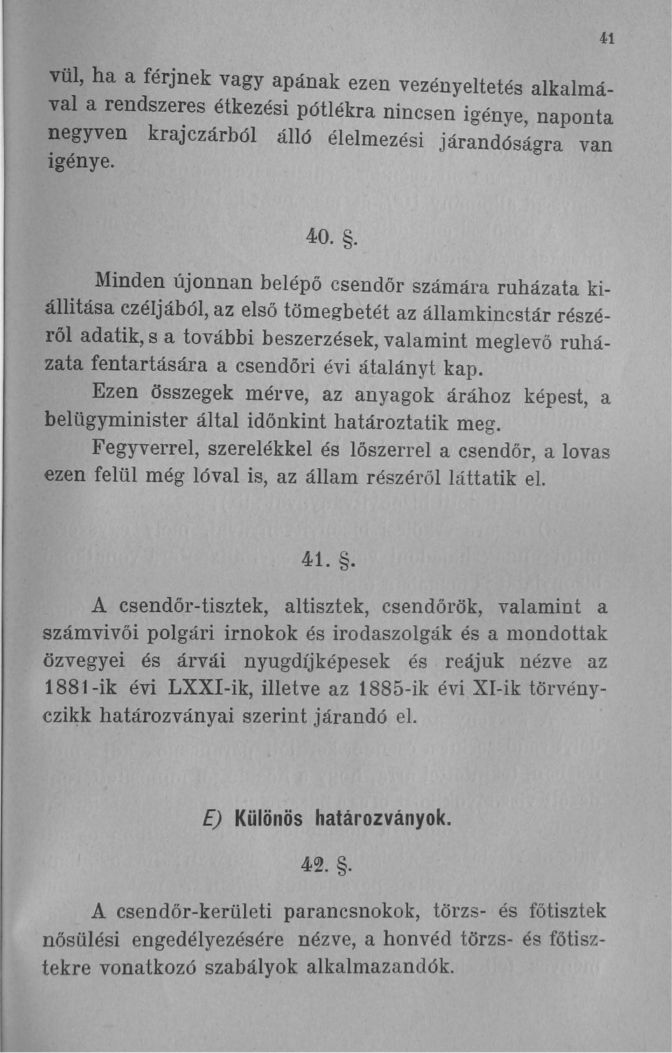 évi átalány t kap. Ezen összegek mérve, az anyagok árához képest, a belügyminister által időnkint határoztatik meg.