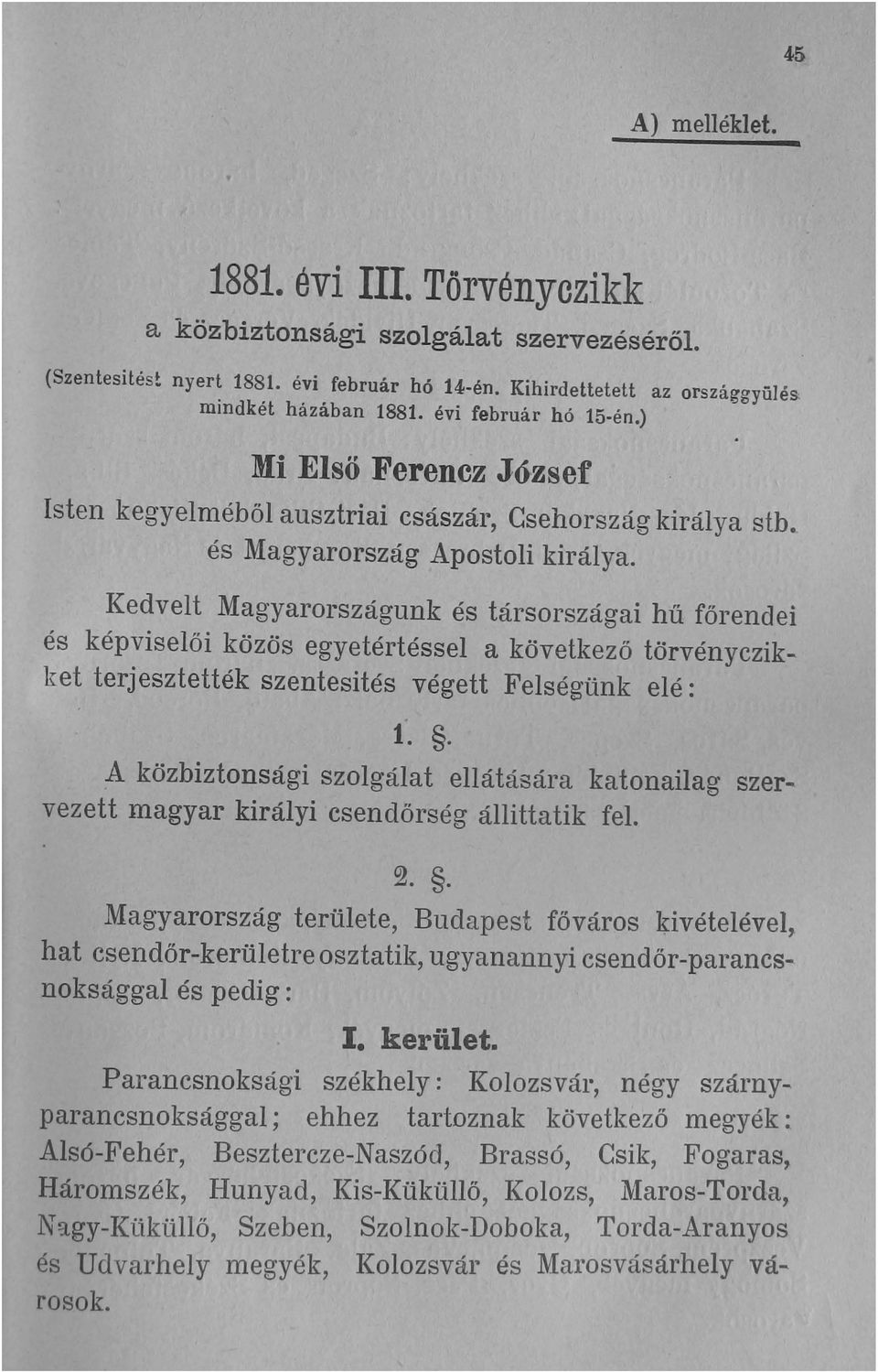 Kedvelt Magyarországunk és társországai hü főrendei és képviselői közös egyetértéssel a következő törvényczik- ket terjesztették szentesités végett Felségünk elé: 1.