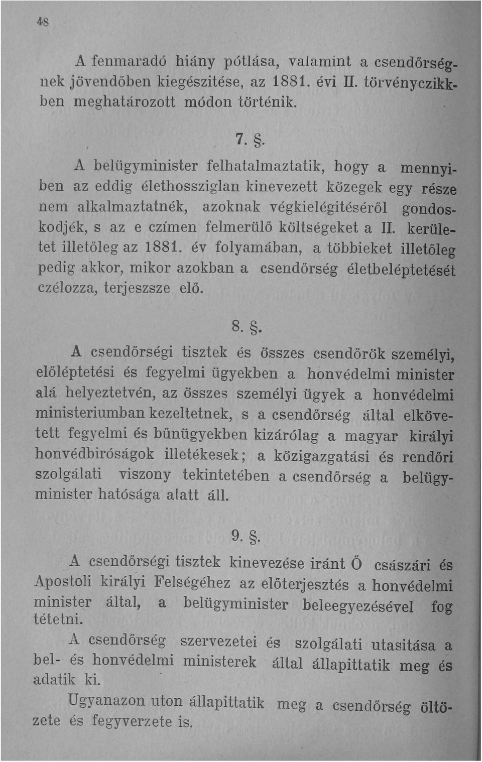 költségeket a II. kerületet illetőleg az 1881. év folyamában, a többieket illetőleg pedig akkor, mikor azokban a csendőrség életbeléptetését czélozza, terj eszsze elő. 8.