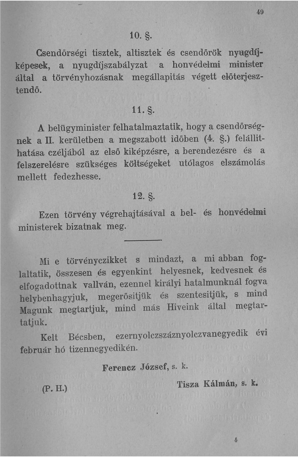 et utólagos elszámolás mellett fedezhesse. 12.. Ezen törvény végrehajtásával a belministerek bizatnak meg.