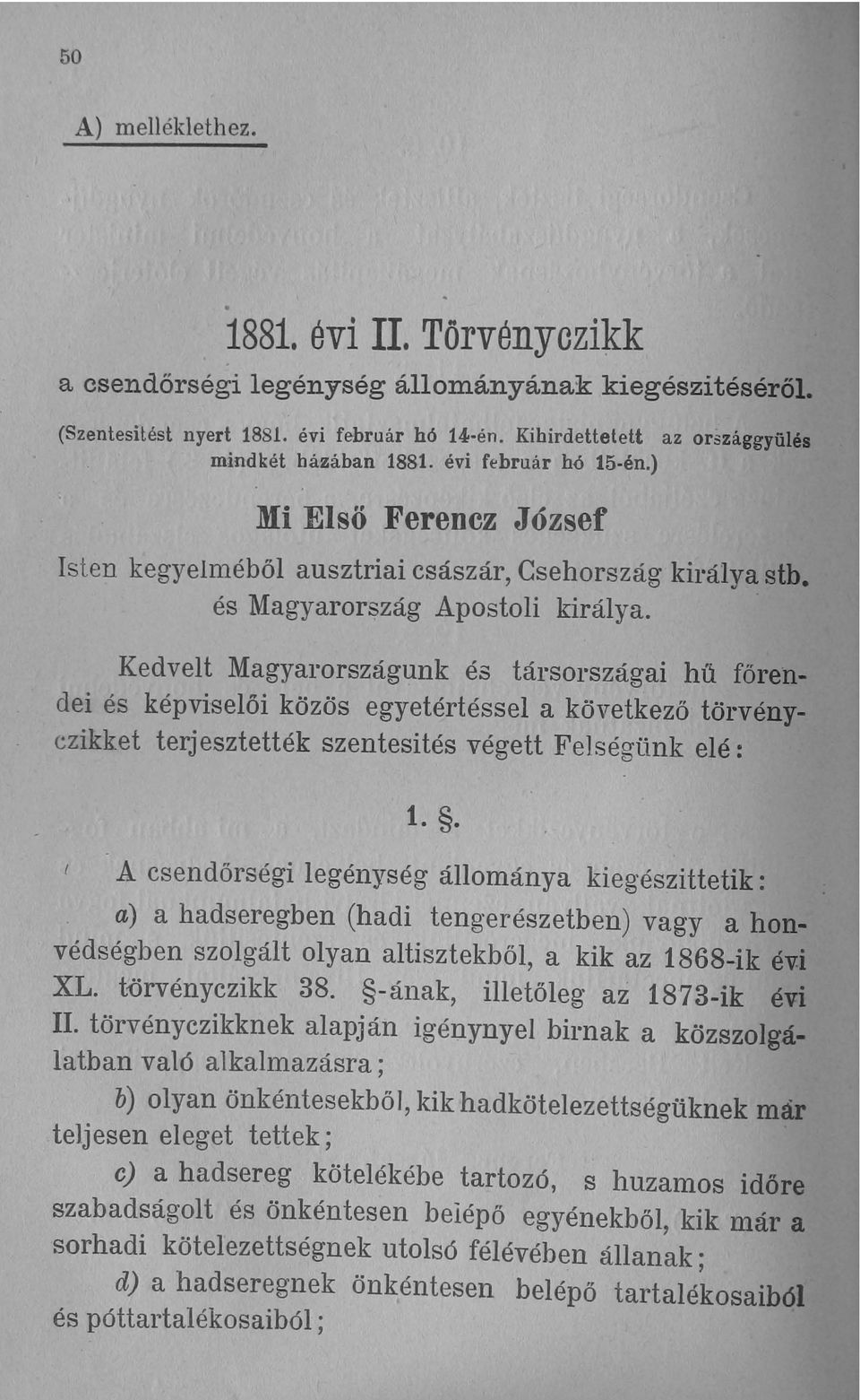 Kedvelt Magyal'országunk és tál'sol'szágai hfr főrendei és képviselői közös egyetértéssel a következő törvényczikket terjesztették szentesítés végett Felségünk elé: I 1.