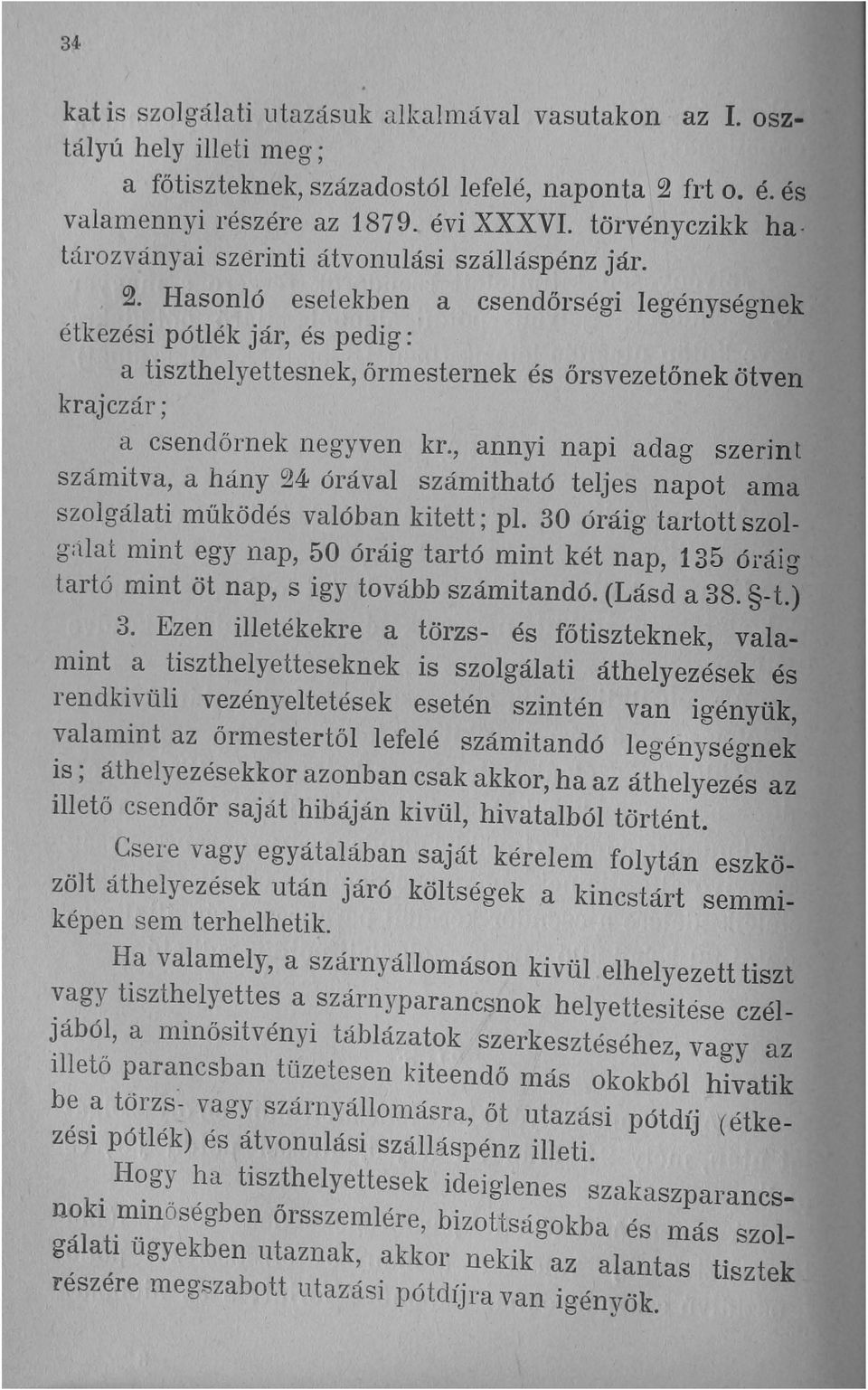 Hasonló esetekben a csendőrségi legénységnek étkezési pótlék jár, és pedig: a tiszthelyettesnek, őrmesternek és őrsvezewnek ötven krajczár; a csendőrnek negyven kr.