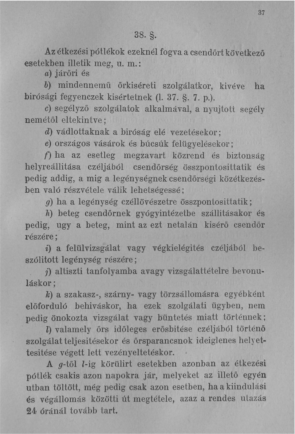 ttaknak a bir6ság elé vezetésekor ; e) országos vásárok és búcsúk felügyelésekor ; n ha az esetleg megzavart közrend és biztonság helyreállitása czéljáb61 csendőrség összpontosittatik és pedig addig,