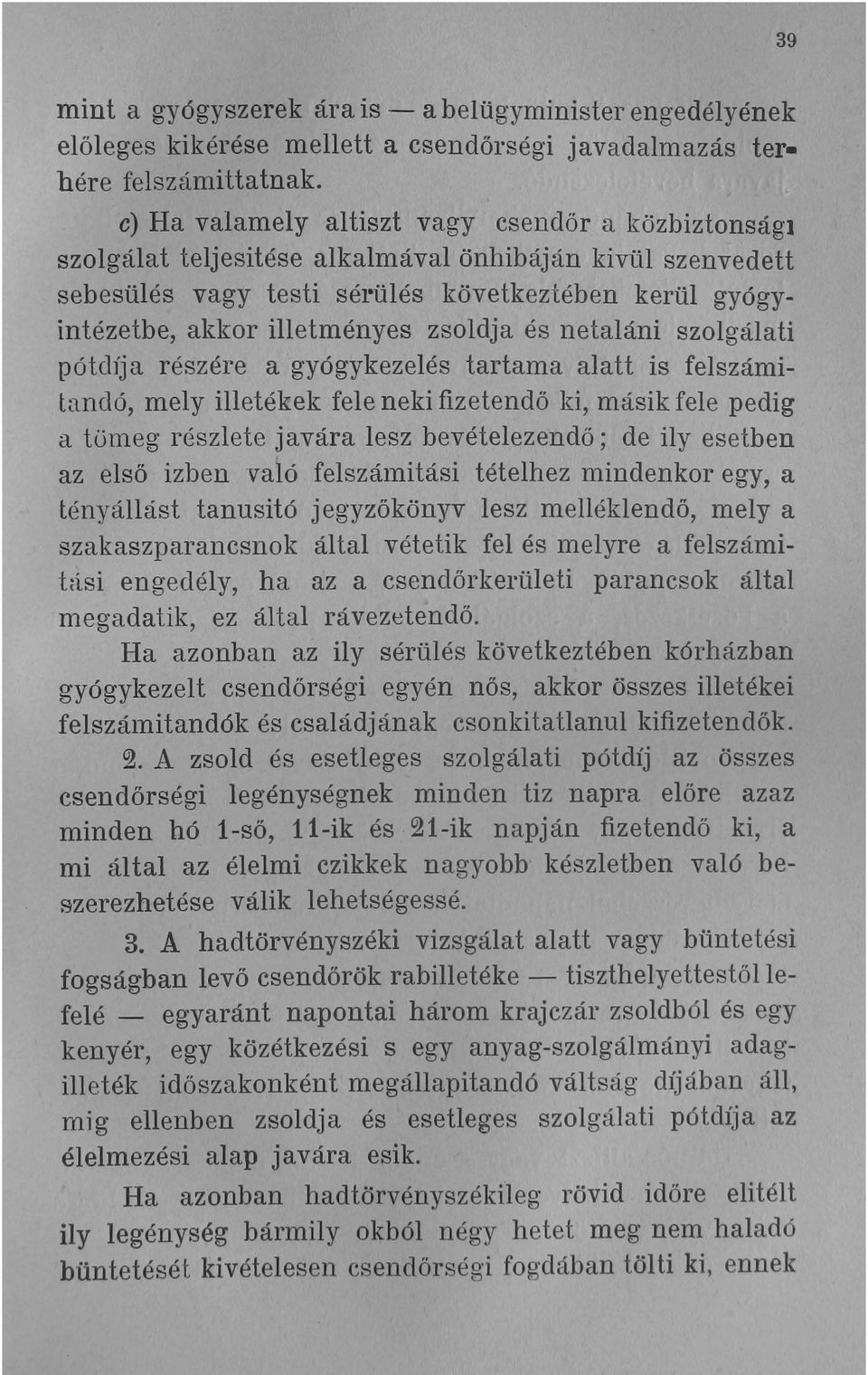 zsoldja és netaláni szolgálati pótdíja részére a gyógykezelés tartama alatt is felszámitandó, mely illetékek fele neki fizetendő ki, másik fele pedig a tömeg részlete javára lesz bevételezendő; de