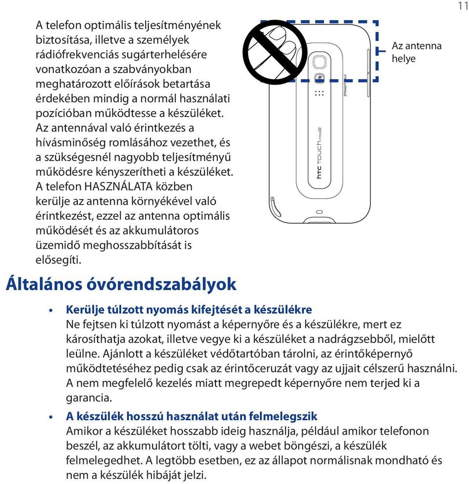 A telefon HASZNÁLATA közben kerülje az antenna környékével való érintkezést, ezzel az antenna optimális működését és az akkumulátoros üzemidő meghosszabbítását is elősegíti.