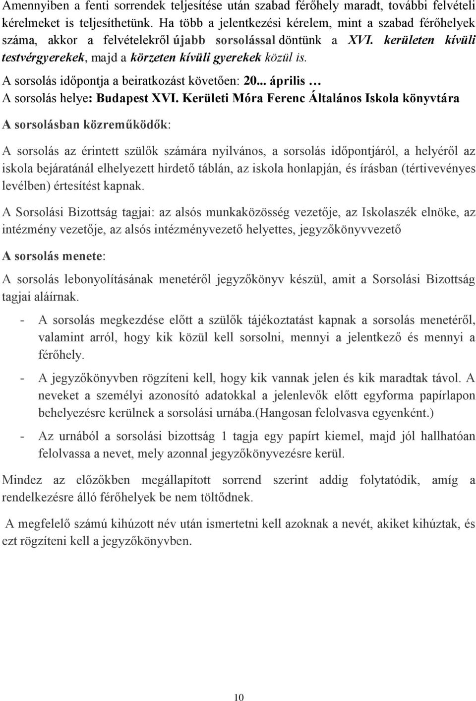 A sorsolás időpontja a beiratkozást követően: 20... április A sorsolás helye: Budapest XVI.