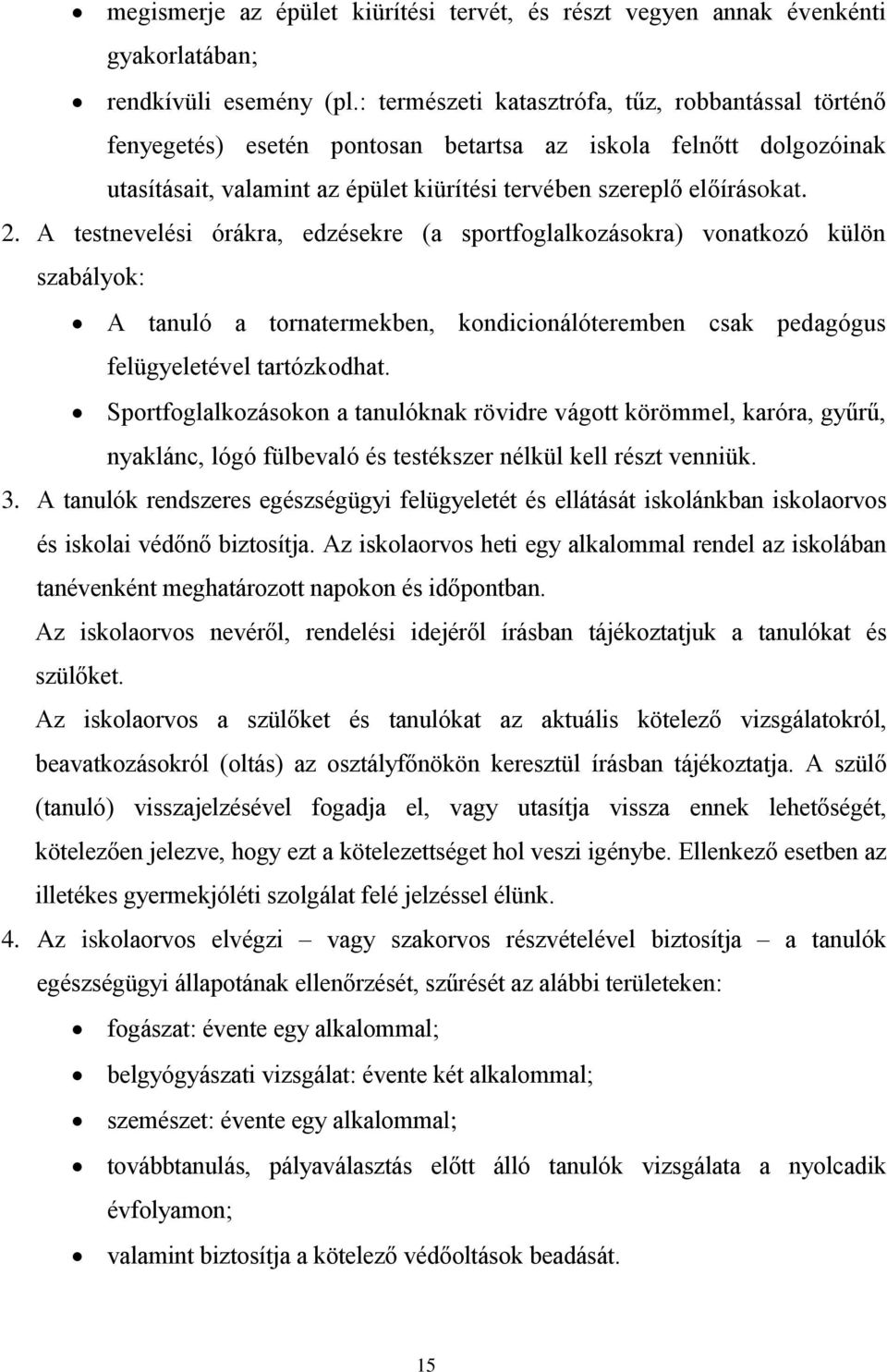 A testnevelési órákra, edzésekre (a sportfoglalkozásokra) vonatkozó külön szabályok: A tanuló a tornatermekben, kondicionálóteremben csak pedagógus felügyeletével tartózkodhat.