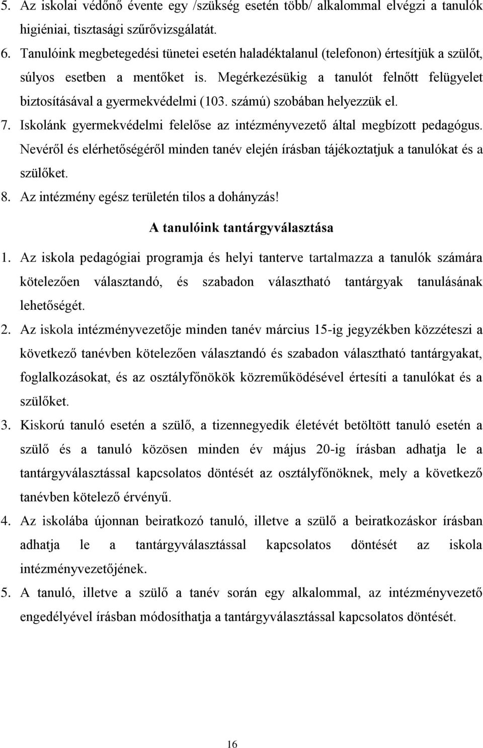 számú) szobában helyezzük el. 7. Iskolánk gyermekvédelmi felelőse az intézményvezető által megbízott pedagógus.