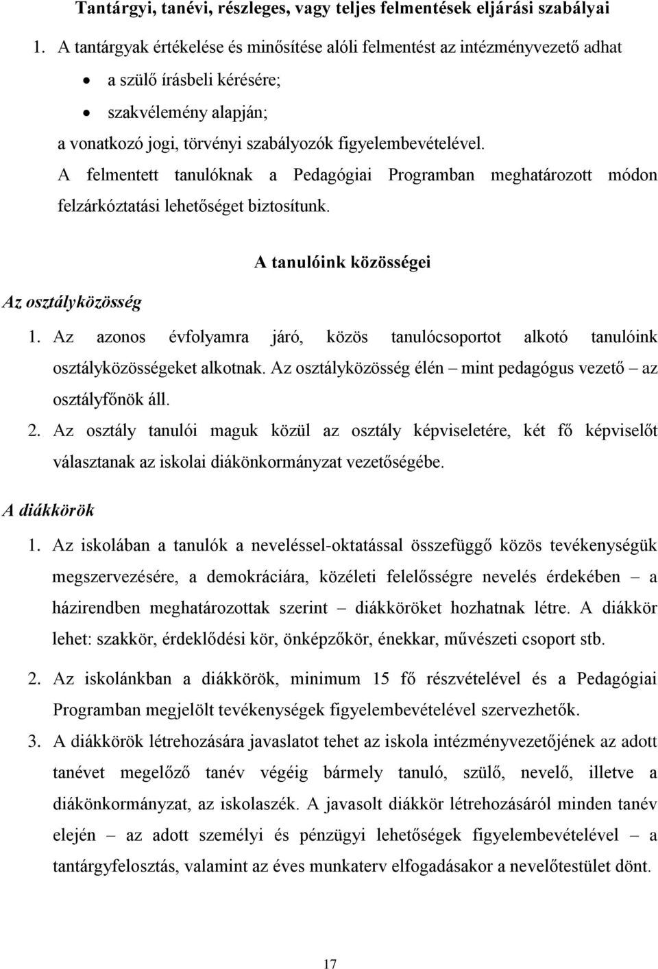 A felmentett tanulóknak a Pedagógiai Programban meghatározott módon felzárkóztatási lehetőséget biztosítunk. A tanulóink közösségei Az osztályközösség 1.