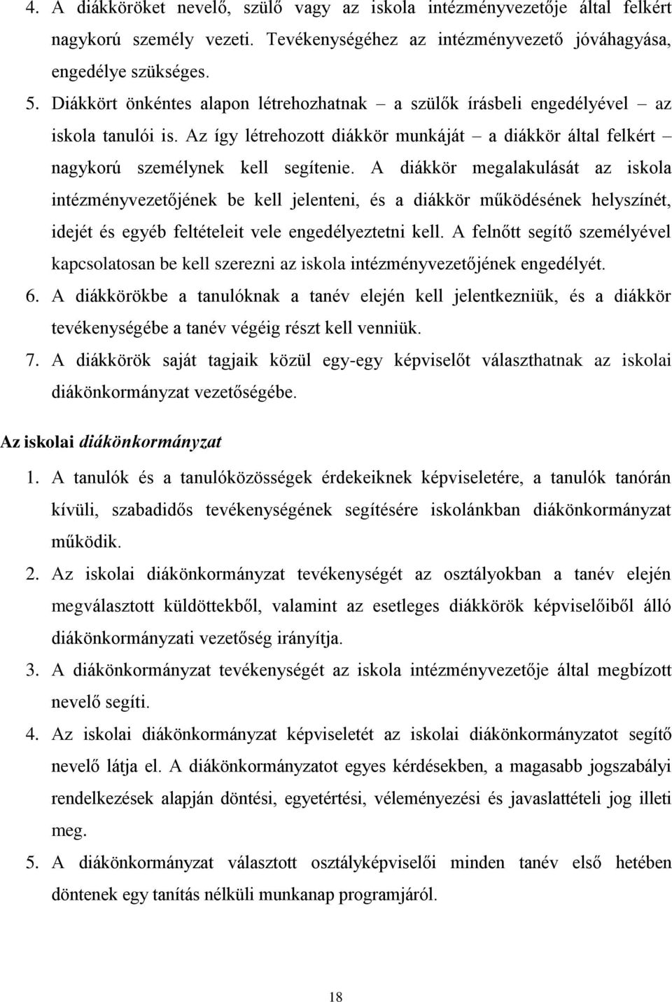 A diákkör megalakulását az iskola intézményvezetőjének be kell jelenteni, és a diákkör működésének helyszínét, idejét és egyéb feltételeit vele engedélyeztetni kell.