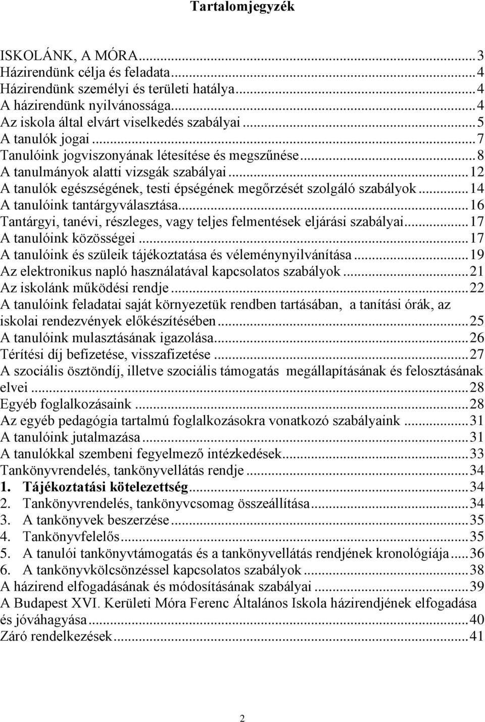 .. 14 A tanulóink tantárgyválasztása... 16 Tantárgyi, tanévi, részleges, vagy teljes felmentések eljárási szabályai... 17 A tanulóink közösségei.