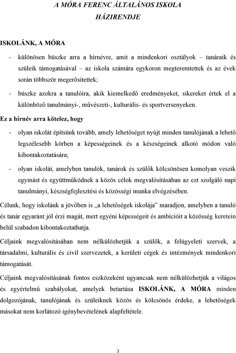 Ez a hírnév arra kötelez, hogy - olyan iskolát építsünk tovább, amely lehetőséget nyújt minden tanulójának a lehető legszélesebb körben a képességeinek és a készségeinek alkotó módon való