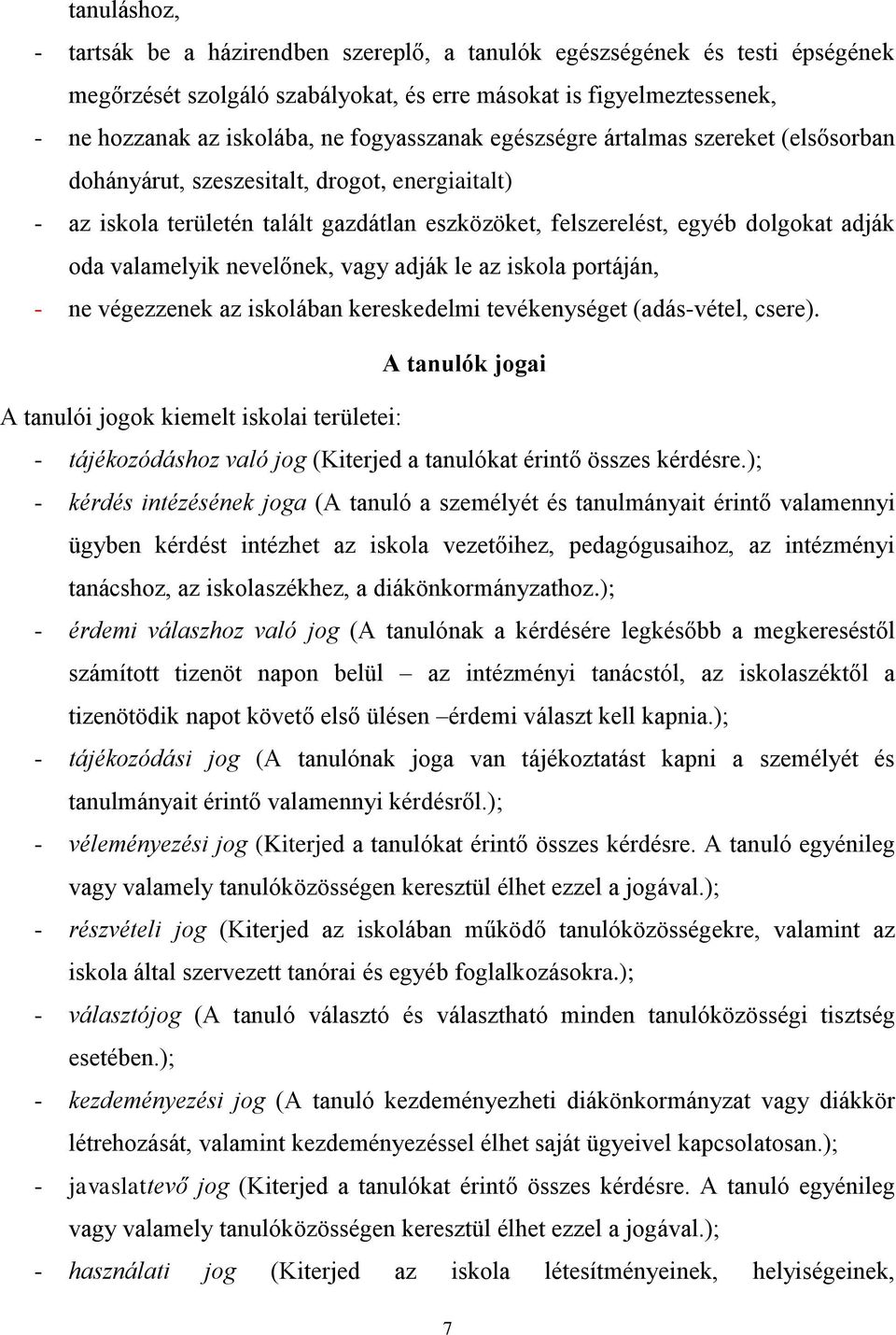 valamelyik nevelőnek, vagy adják le az iskola portáján, - ne végezzenek az iskolában kereskedelmi tevékenységet (adás-vétel, csere).