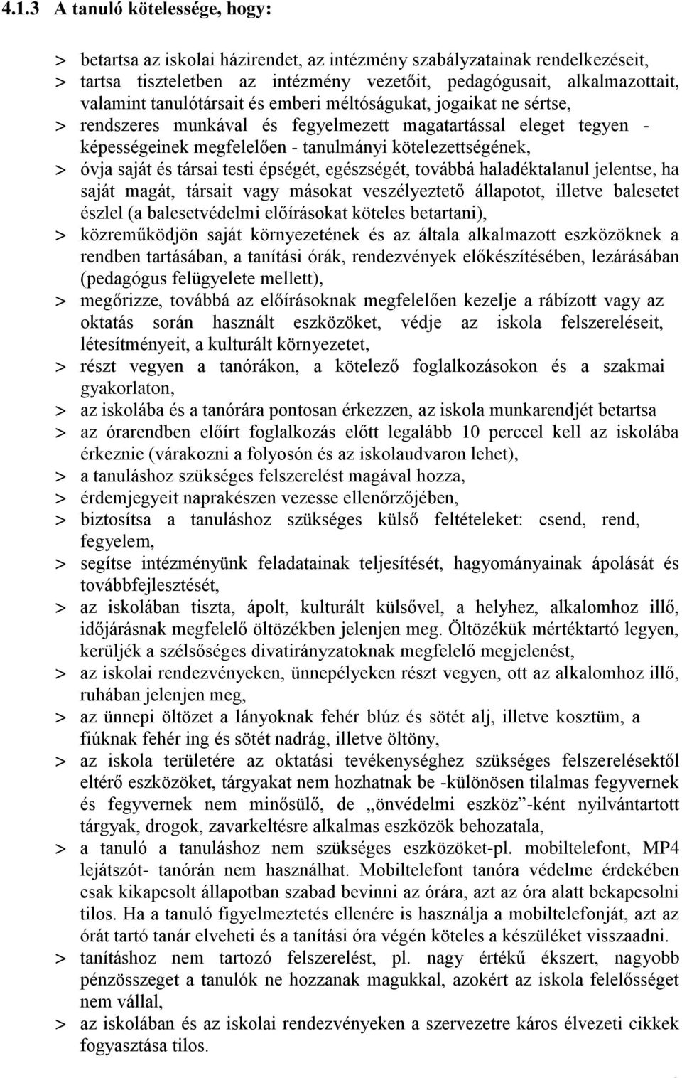 társai testi épségét, egészségét, továbbá haladéktalanul jelentse, ha saját magát, társait vagy másokat veszélyeztető állapotot, illetve balesetet észlel (a balesetvédelmi előírásokat köteles