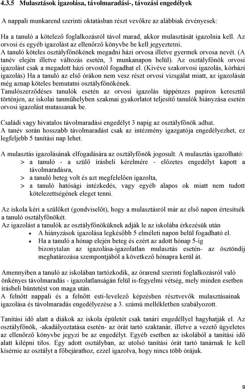 (A tanév elején illetve változás esetén, 3 munkanapon belül). Az osztályfőnök orvosi igazolást csak a megadott házi orvostól fogadhat el.