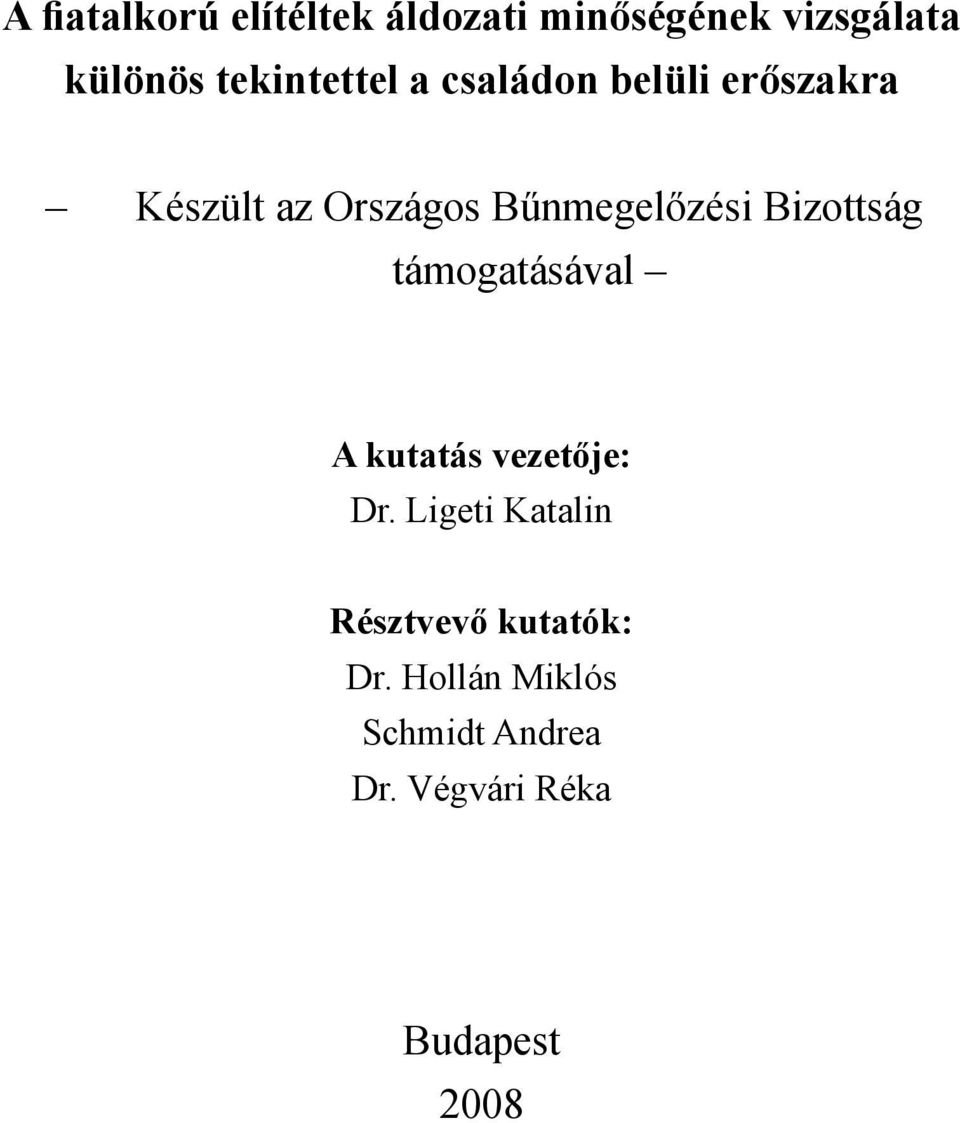 Bűnmegelőzési Bizottság támogatásával A kutatás vezetője: Dr.